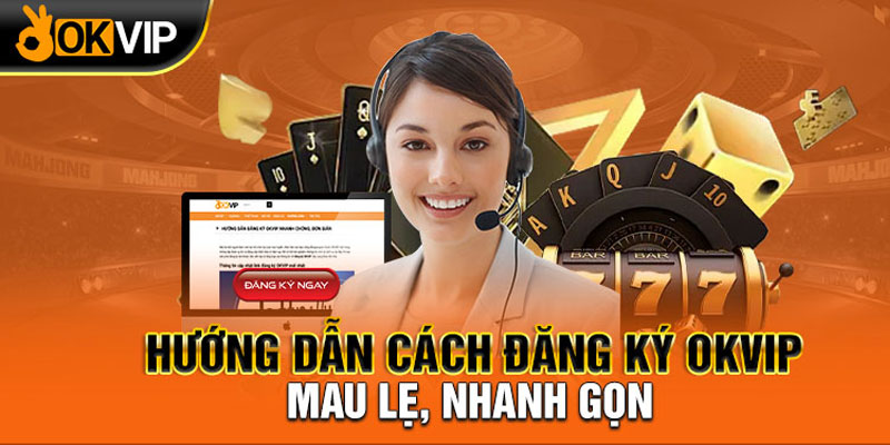 Những mẹo khi đăng ký Okvip